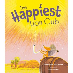 The Happiest Lion Cub - by  Oleksandr Shatokhin (Hardcover) - 1 of 1