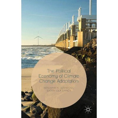 The Political Economy of Climate Change Adaptation - by  Benjamin K Sovacool & Björn-Ola Linnér (Hardcover)