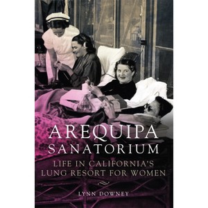 Arequipa Sanatorium - by  Lynn Downey (Paperback) - 1 of 1