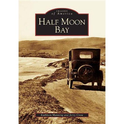 Half Moon Bay - (Images of America) by  Kathleen Manning & Jerry Crow (Paperback)