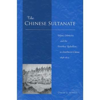 The Chinese Sultanate - by  David G Atwill (Hardcover)
