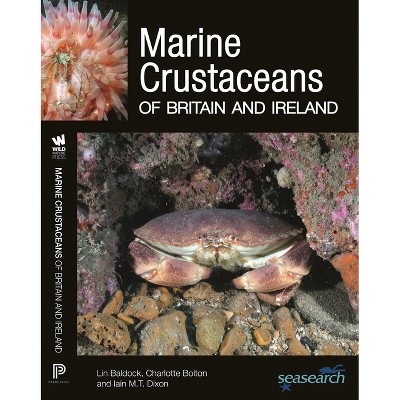 Marine Crustaceans of Britain and Ireland - (Wild Nature Press) by  Lin Baldock & Charlotte Bolton & Iain M T Dixon (Paperback)