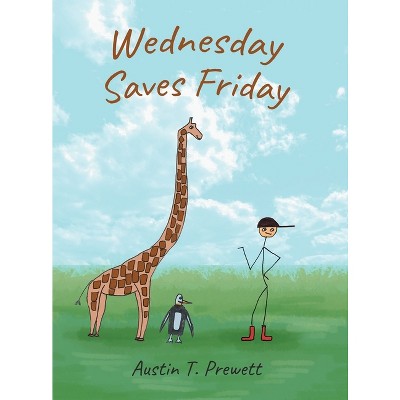Wednesdays Saves Friday - by  Austin T Prewett (Hardcover)