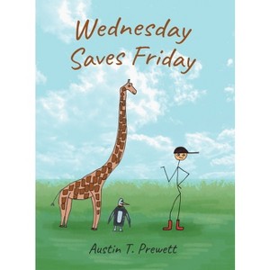 Wednesdays Saves Friday - by  Austin T Prewett (Hardcover) - 1 of 1