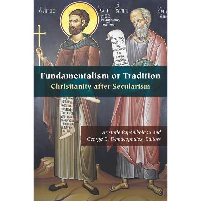 Fundamentalism or Tradition - (Orthodox Christianity and Contemporary Thought) by  Aristotle Papanikolaou & George E Demacopoulos (Hardcover)