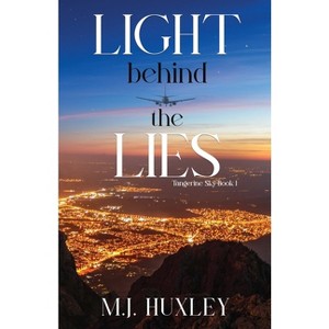 Light Behind the Lies - (Tangerine Sky) by  M J Huxley (Paperback) - 1 of 1