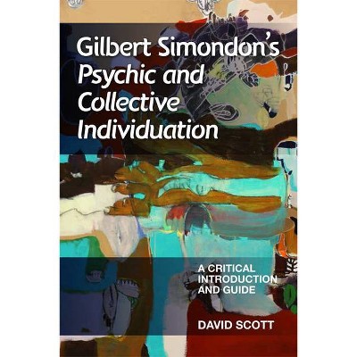 Gilbert Simondon's Psychic and Collective Individuation - (Critical Introductions and Guides) by  David Scott (Paperback)