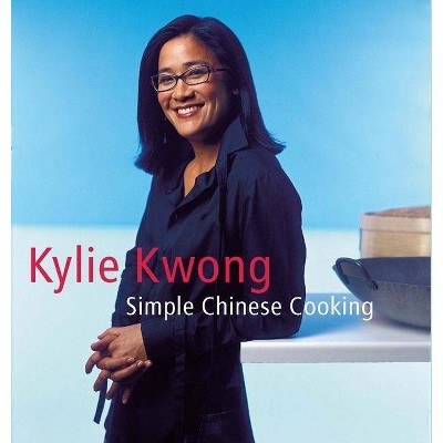 Simple Chinese Cooking - by  Kylie Kwong (Hardcover)