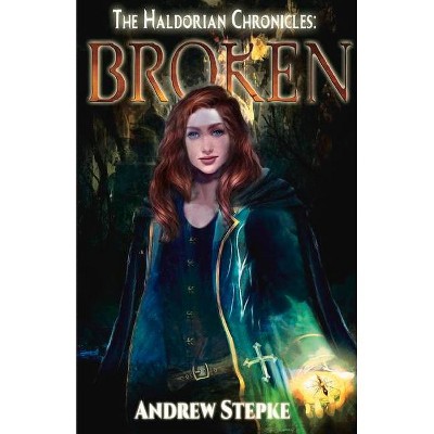 Broken, 1 - (The Haldorian Chronicles) by  Andrew Stepke (Paperback)