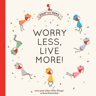 Worry Less, Live More - by  Eloise Morandi Nash (Hardcover)