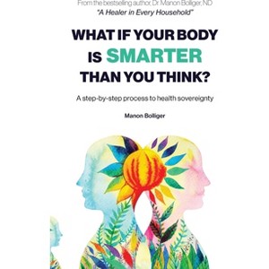 What If Your Body Is Smarter Than You Think? - by  Manon Bolliger (Paperback) - 1 of 1
