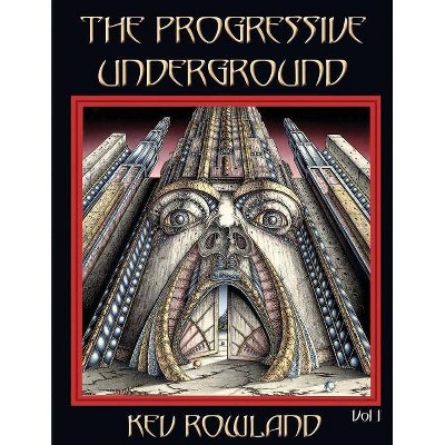 The Progressive Underground Volume One - by  Kev Rowland (Paperback)