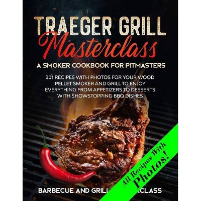 Traeger Grill Masterclass - A Smoker Cookbook for Pitmasters - (Barbecue and Grill) by  Barbecue And Grill Masterclass (Paperback)