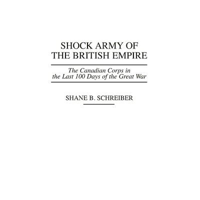 Shock Army of the British Empire - (Praeger War Studies) by  Shane B Schreiber (Hardcover)