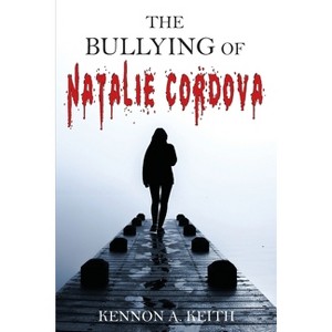 The Bullying of Natalie Cordova - by  Kennon Keith (Paperback) - 1 of 1