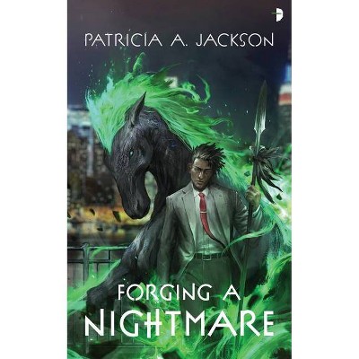 Forging a Nightmare - by  Patricia a Jackson (Paperback)