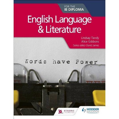 English Language and Literature for the Ib Diploma - by  Lindsay Tandy & Alice Gibbons (Paperback)