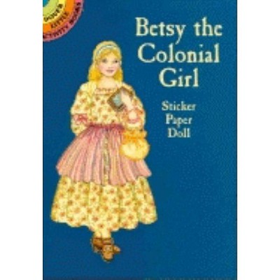 Betsy the Colonial Girl Sticker Paper Doll - (Dover Little Activity Books) by  Marty Noble (Mixed Media Product)