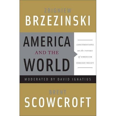 America and the World - by  Zbigniew Brzezinski & Brent Scowcroft (Paperback)