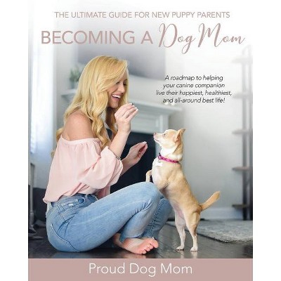 Becoming a Dog Mom - by  Melissa Gundersen & Donna Gundersen (Paperback)