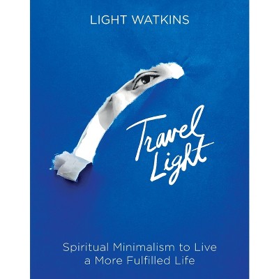 Travel Light - by  Light Watkins (Paperback)