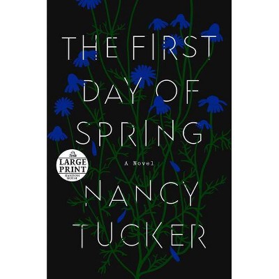 The First Day of Spring - Large Print by  Nancy Tucker (Paperback)