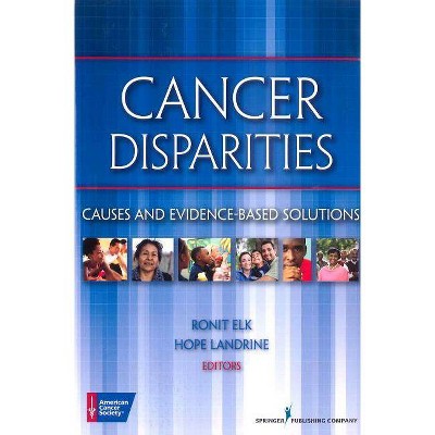 Cancer Disparities - by  American Cancer Society & Ronit Elk & Hope Landrine (Paperback)