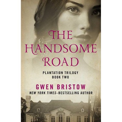 The Handsome Road - (Plantation Trilogy) by  Gwen Bristow (Paperback)