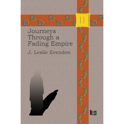 Journeys Through a Fading Empire - by  John L Evenden (Paperback)