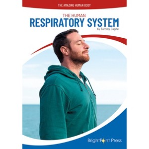 The Human Respiratory System - (Amazing Human Body) by  Tammy Gagne (Hardcover) - 1 of 1