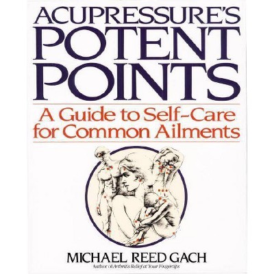 Acupressures Potent Points - by  Michael Reed Gach (Paperback)