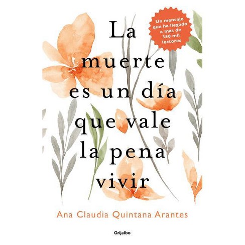 La Muerte Es Un Día Que Vale La Pena Vivir / Death Is A Day Worth Living -  By Ana Claudia Quintana Arantes (paperback) : Target