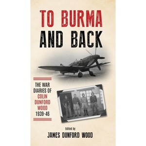 To Burma and Back - by  Colin Dunford Wood (Hardcover) - 1 of 1