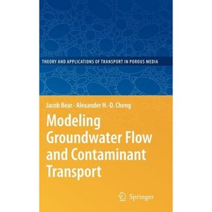 Modeling Groundwater Flow and Contaminant Transport - (Theory and Applications of Transport in Porous Media) by  Jacob Bear & Alexander H -D Cheng - 1 of 1