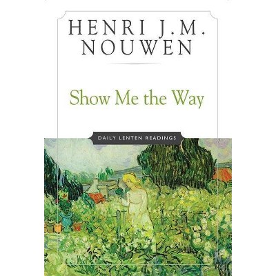 Show Me the Way - by  Henri J M Nouwen (Paperback)