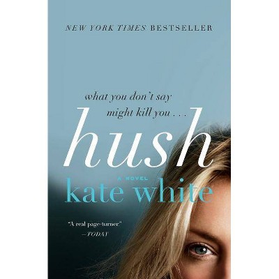 Hush - by  Kate White (Paperback)