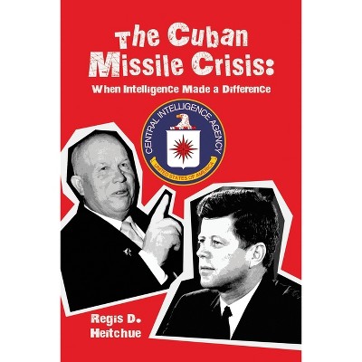 The Cuban Missile Crisis - by  Regis D Heitchue (Paperback)