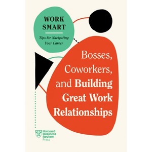 Bosses, Coworkers, and Building Great Work Relationships (HBR Work Smart Series) - by Harvard Business Review - 1 of 1