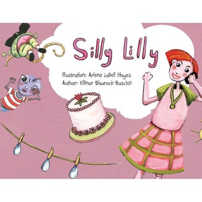 Silly Lilly - by  Ellinor Blaurock-Bush (Paperback)