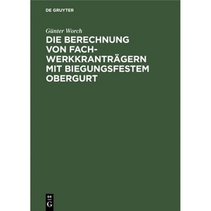 Die Berechnung Von Fachwerkkranträgern Mit Biegungsfestem Obergurt - by  Günter Worch (Hardcover) - 1 of 1
