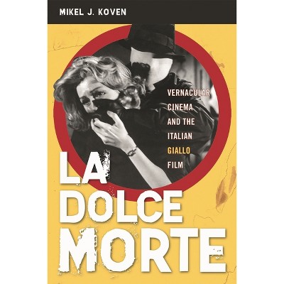 La Dolce Morte - by  Mikel J Koven (Paperback)