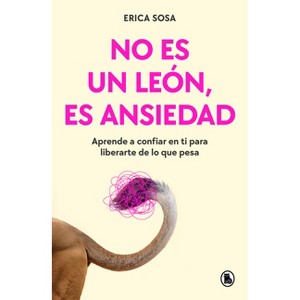 No Es Un León, Es Ansiedad / It's Not a Lion, It's Anxiety - by  Erica Sosa (Paperback) - 1 of 1