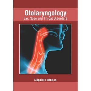 Otolaryngology: Ear, Nose and Throat Disorders - by  Stephanie Madison (Hardcover) - 1 of 1
