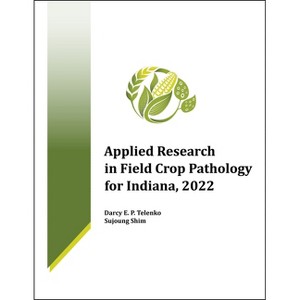 Applied Research in Field Crop Pathology for Indiana, 2022 - by  Darcy E P Telenko & Sujoung Shim (Paperback) - 1 of 1
