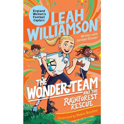 The Wonder Team and the Rainforest Rescue - by  Leah Williamson & Jordan Glover (Paperback)