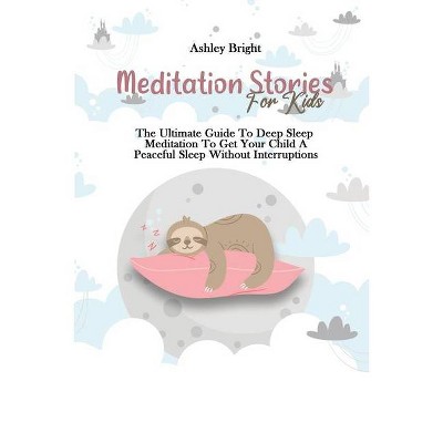 Meditation Stories For Kids - by  Ashley Bright (Paperback)