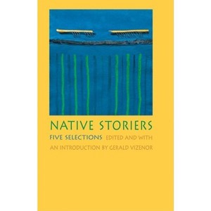 Native Storiers - (Native Storiers: A American Narratives) by  Gerald Vizenor (Paperback) - 1 of 1