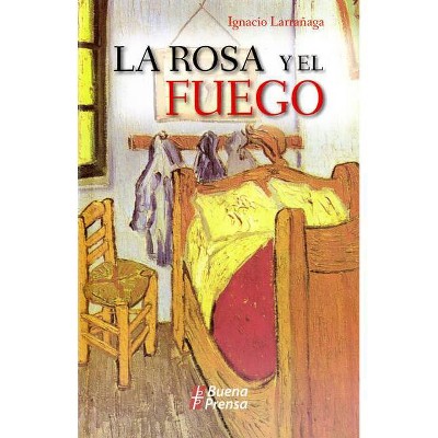 La Rosa Y El Fuego - by  Ignacio Larrañaga (Paperback)