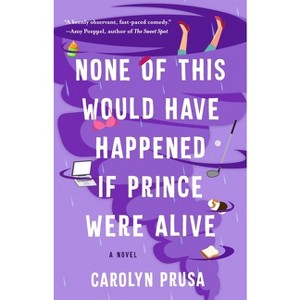None of This Would Have Happened If Prince Were Alive - by Carolyn Prusa - 1 of 1