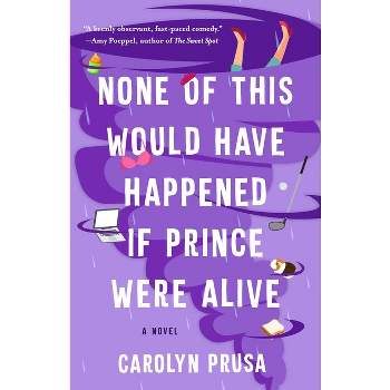 None of This Would Have Happened If Prince Were Alive - by Carolyn Prusa